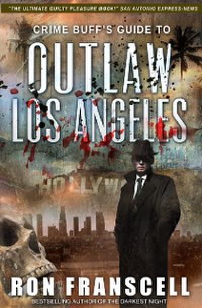 Crime Buff’s Guide to Outlaw Los Angeles