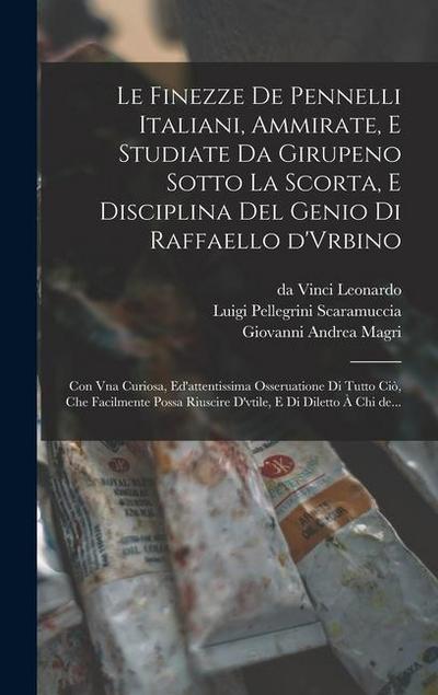 Le finezze de pennelli italiani, ammirate, e studiate da Girupeno sotto la scorta, e disciplina del genio di Raffaello d’Vrbino: Con vna curiosa, ed’a