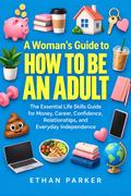A Woman’s Guide to How to Be an Adult
