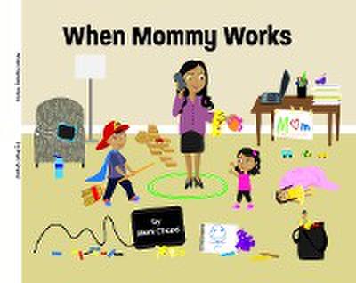 When Mommy Works