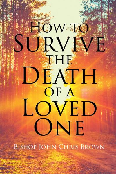 How To Survive The Death Of  A Loved One
