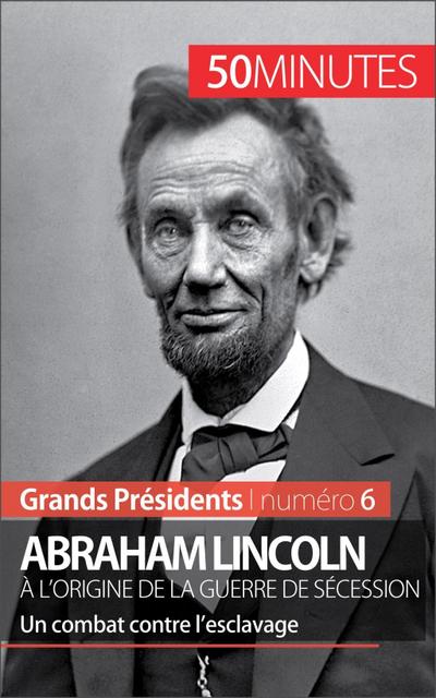 Abraham Lincoln, à l’origine de la guerre de Sécession