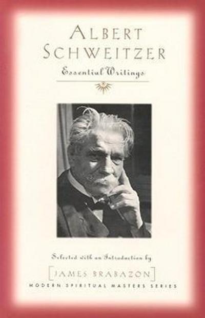 Albert Schweitzer: Essential Writings