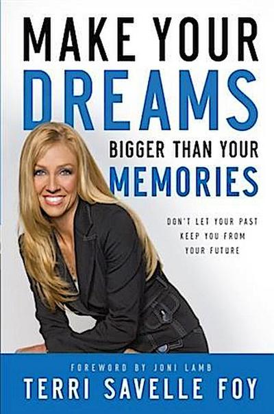 Make Your Dreams Bigger Than Your Memories