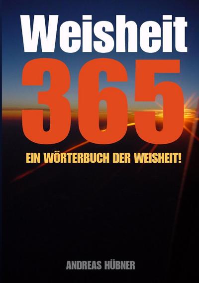 Hübner, A: Weisheit 365 - Ein Wörterbuch der Weisheit!