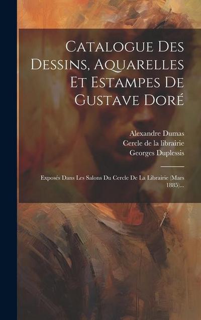 Catalogue Des Dessins, Aquarelles Et Estampes De Gustave Doré