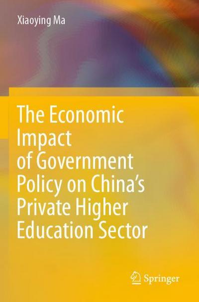 The Economic Impact of Government Policy on Chinas Private Higher Education Sector