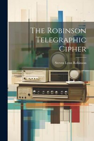 The Robinson Telegraphic Cipher