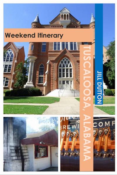 Tuscaloosa, Alabama: Weekend Itinerary (USA by Rail Travel Guides)