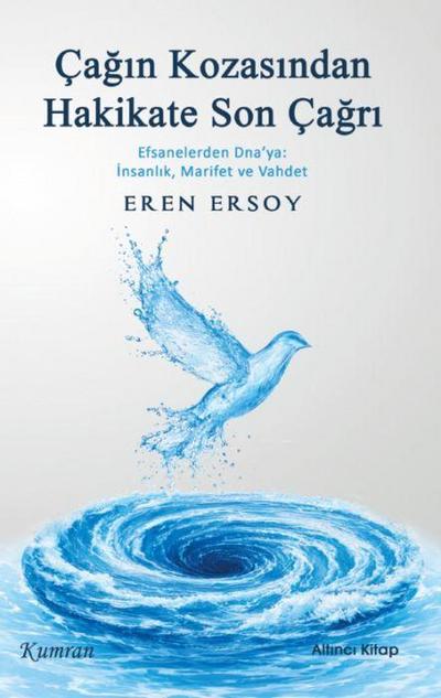 Cagin Kozasindan Hakikate Son Cagri - Efsanelerden Dnaya Insanlik, Marifet ve Vahdet