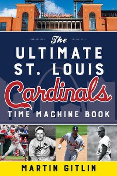 The Ultimate St. Louis Cardinals Time Machine Book