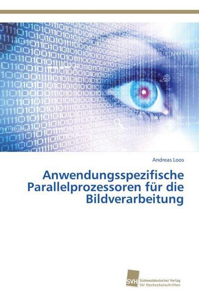 Anwendungsspezifische Parallelprozessoren für die Bildverarbeitung
