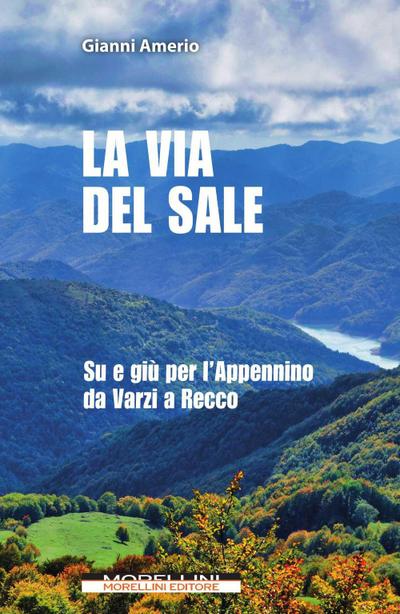 La via del sale. Su e giù per l’Appennino da Varzi a Recco