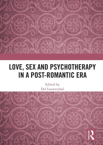Love, Sex and Psychotherapy in a Post-Romantic Era