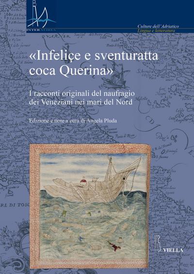 ’Infeliçe e sventuratta coca Querina’. I racconti originali del naufragio dei Veneziani nei mari del Nord