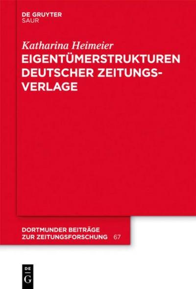 Eigentümerstrukturen deutscher Zeitungsverlage (Dortmunder Beiträge zur Zeitungsforschung, 67, Band 67)