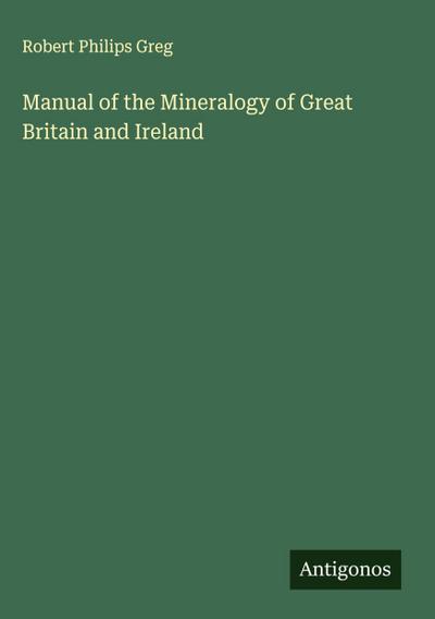 Manual of the Mineralogy of Great Britain and Ireland