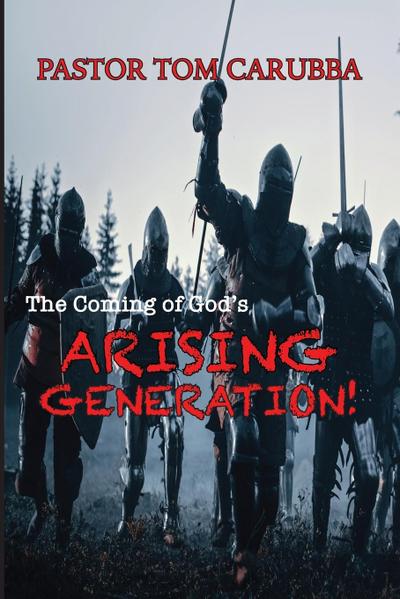 The Coming of God’s Arising Generation!