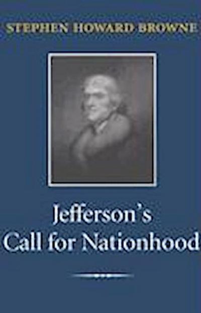 Browne, S:  Jefferson’s Call for Nationhood