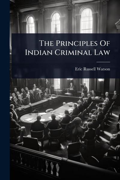 The Principles Of Indian Criminal Law
