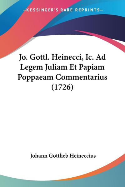 Jo. Gottl. Heinecci, Ic. Ad Legem Juliam Et Papiam Poppaeam Commentarius (1726)