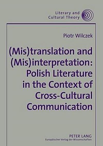 (Mis)translation and (Mis)interpretation: Polish Literature in the Context of Cross-Cultural Communication