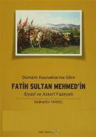 Osmanli Kaynaklarina Göre Fatih Sultan Mehmetin Siyasi ve Askeri Faaliyeti