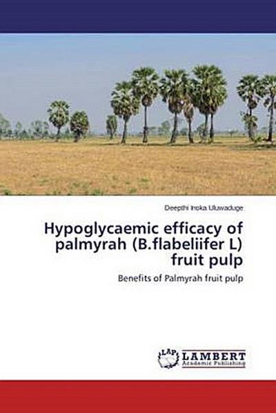 Hypoglycaemic efficacy of palmyrah (B.flabeliifer L) fruit pulp
