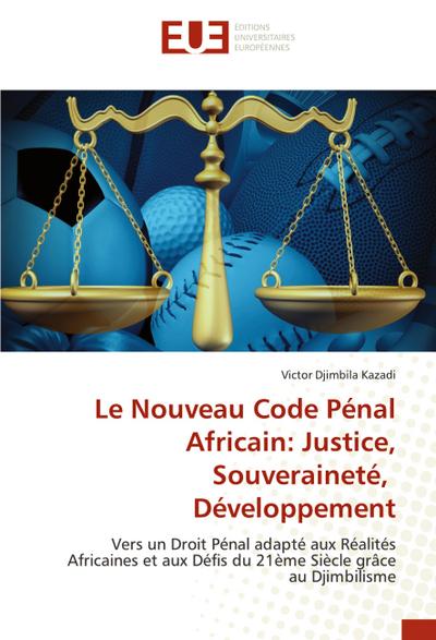 Le Nouveau Code Pénal Africain: Justice, Souveraineté, Développement