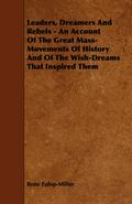 Leaders, Dreamers and Rebels - An Account of the Great Mass-Movements of History and of the Wish-Dreams That Inspired Them