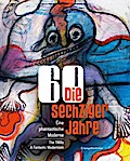 Die sechziger Jahre: Eine phantastische Moderne The 1960s: A Fantastic Modernism (Sammlung Der Kulturabteilung Der Stadt Wien-musa/ Collection of the ... Cultural Affairs of the City of Vienna-musa)