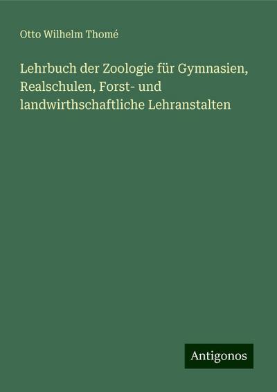 Lehrbuch der Zoologie für Gymnasien, Realschulen, Forst- und landwirthschaftliche Lehranstalten