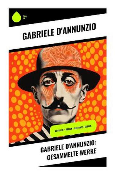 Gabriele D’Annunzio: Gesammelte Werke