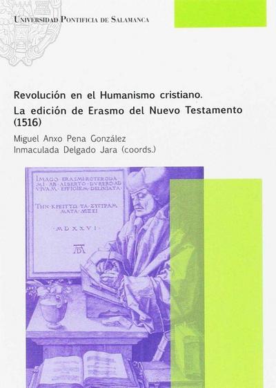 Revolución en el humanismo cristiano : la edición de Erasmo del Nuevo Testamento, 1516
