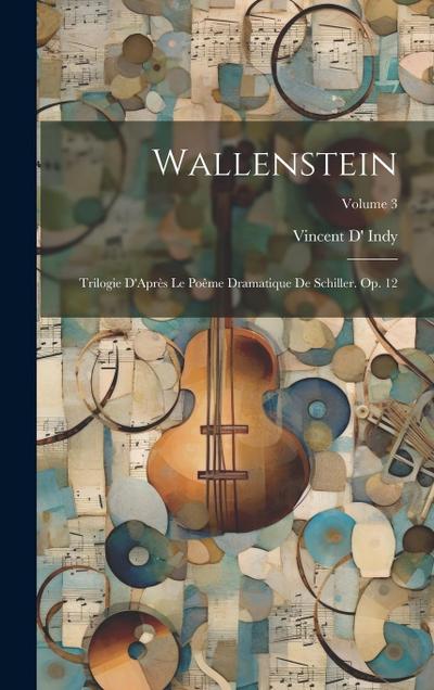 Wallenstein: Trilogie D’Après Le Poême Dramatique De Schiller. Op. 12; Volume 3