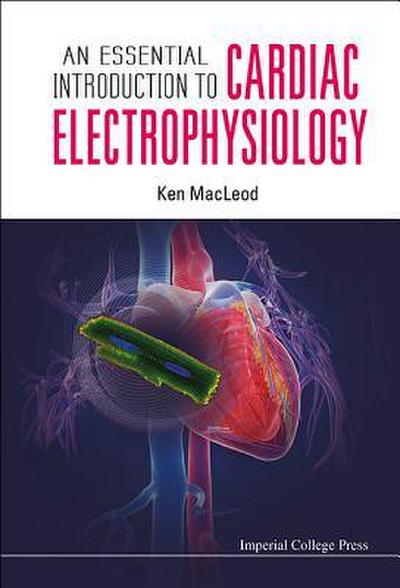 ESSENTIAL INTRODUCTION TO CARDIAC ELECTROPHYSIOLOGY, AN