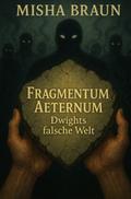Fragmentum Aeternum Dwights falsche Welt