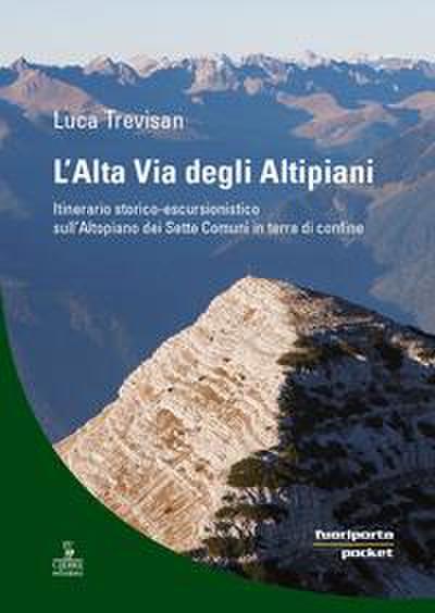 L’ alta via degli altipiani. Itinerario storico-escursionistico sull’Altopiano dei Sette Comuni in terra di confine