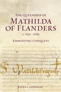 The Queenship of Mathilda of Flanders, c. 1031-1083