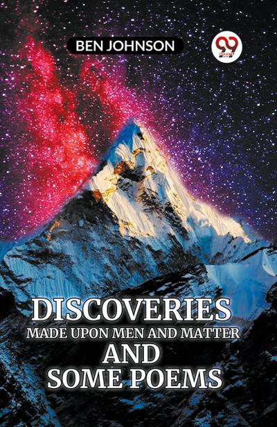 Discoveries Made Upon Men And Matter And Some Poems