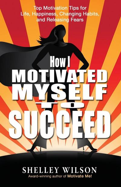 Wilson, S: How I Motivated Myself to Succeed