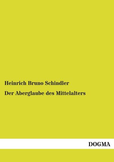 Der Aberglaube des Mittelalters - Heinrich Bruno Schindler