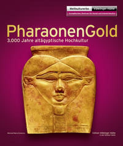 Pharaonengold - 3.000 Jahre altägyptische Hochkultur