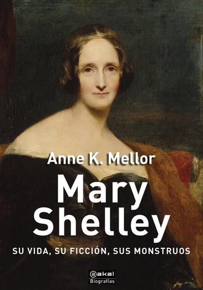 Mary Shelley : su vida, su ficción, sus monstruos