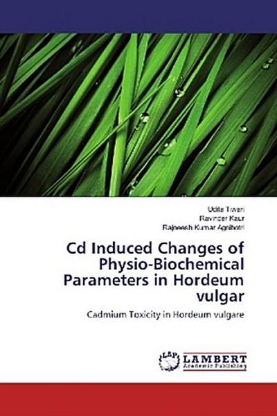 Cd Induced Changes of Physio-Biochemical Parameters in Hordeum vulgar