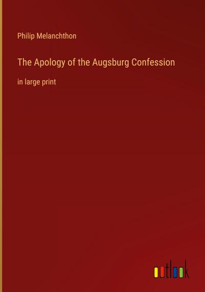 The Apology of the Augsburg Confession