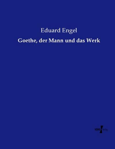Goethe, der Mann und das Werk