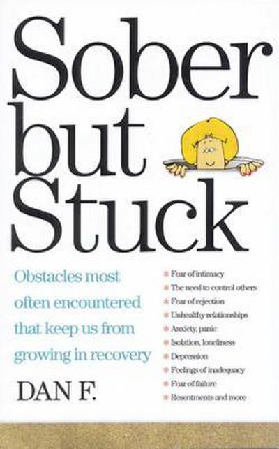 Sober But Stuck: Obstacles Most Often Encountered That Keep Us from Growing in Recovery