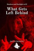 What Gets Left Behind (Shadows and Starlight, #2)
