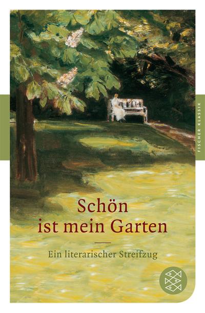 Schön ist mein Garten: Ein literarischer Streifzug (Fischer Klassik)